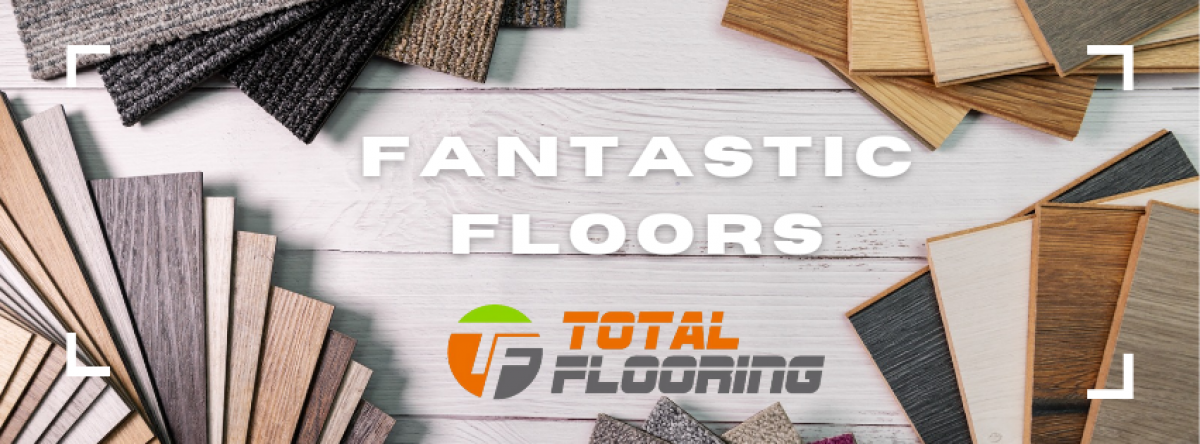 Make your floors fantastic with Total Flooring!